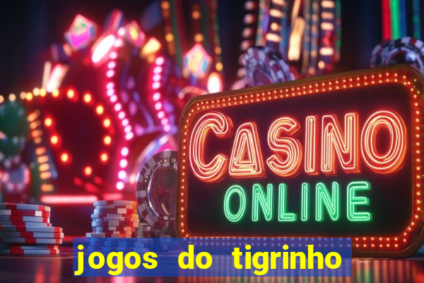 jogos do tigrinho que da bonus no cadastro